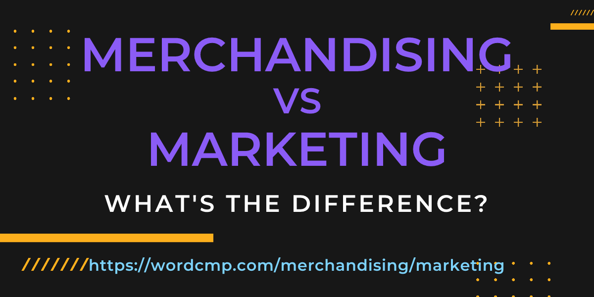 Difference between merchandising and marketing