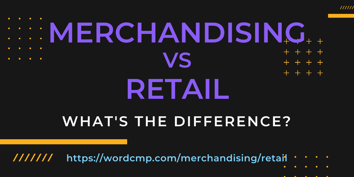 Difference between merchandising and retail