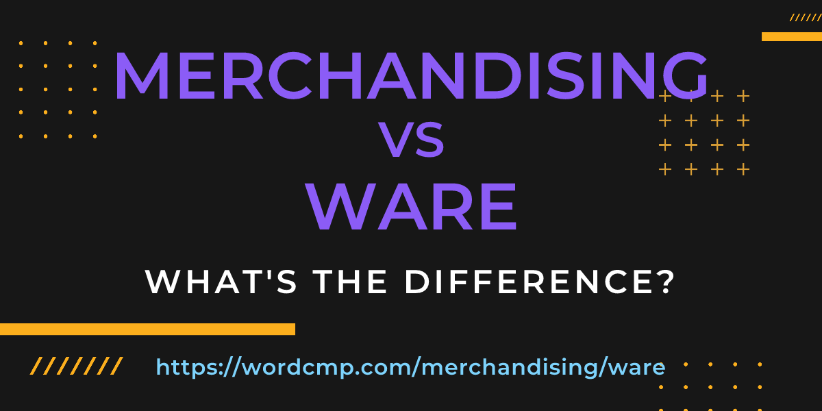 Difference between merchandising and ware