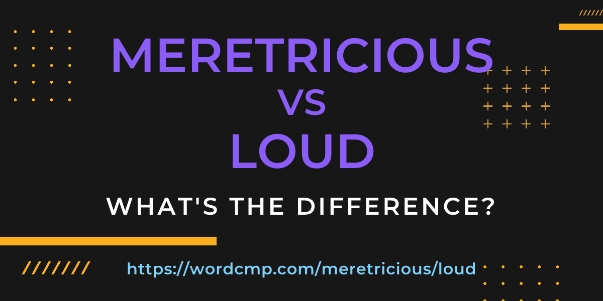 Difference between meretricious and loud