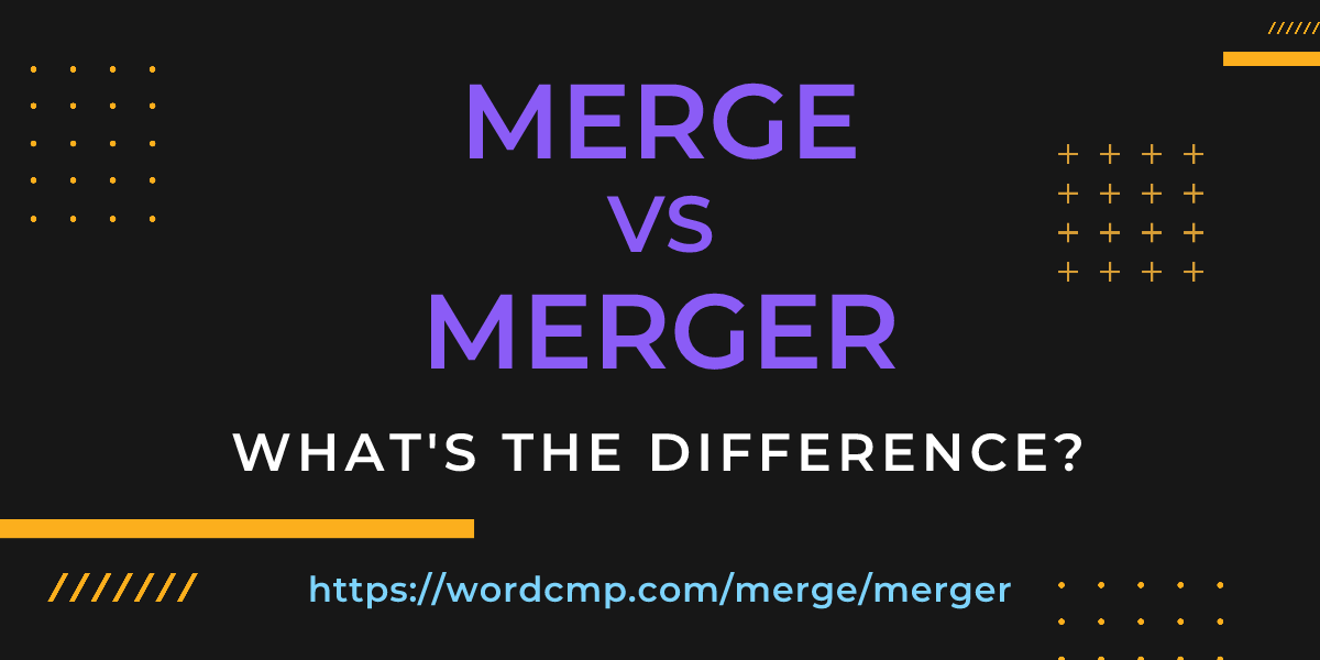 Difference between merge and merger