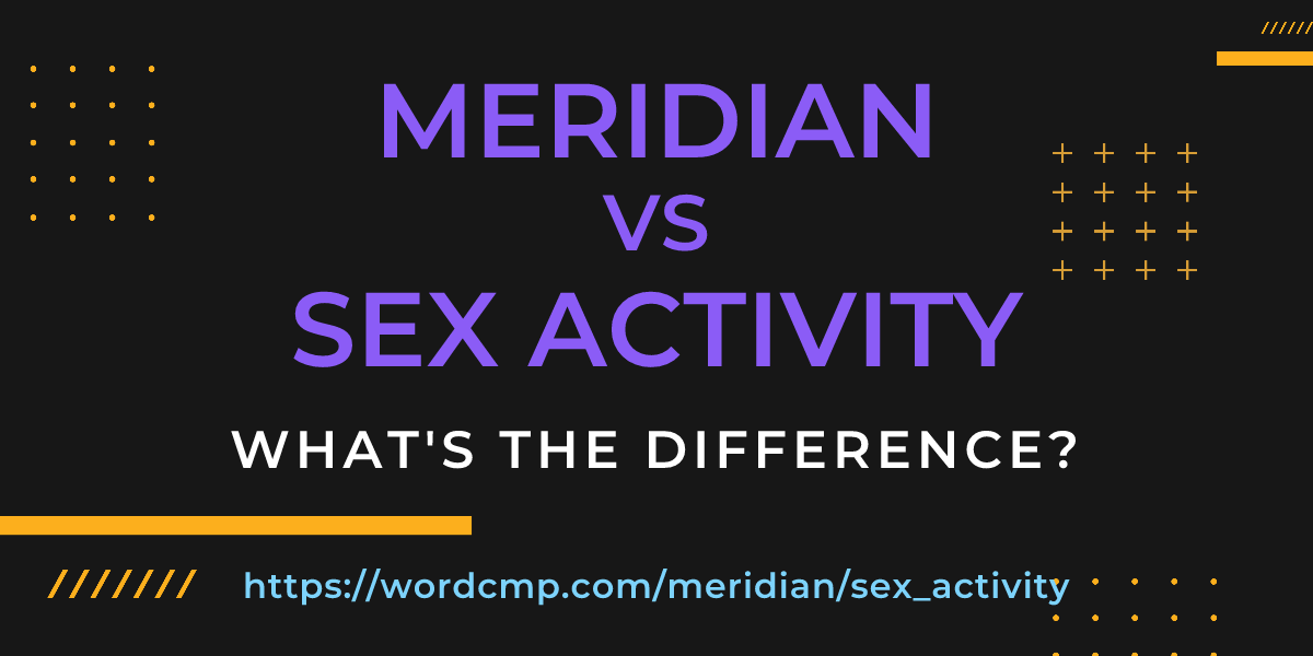 Difference between meridian and sex activity