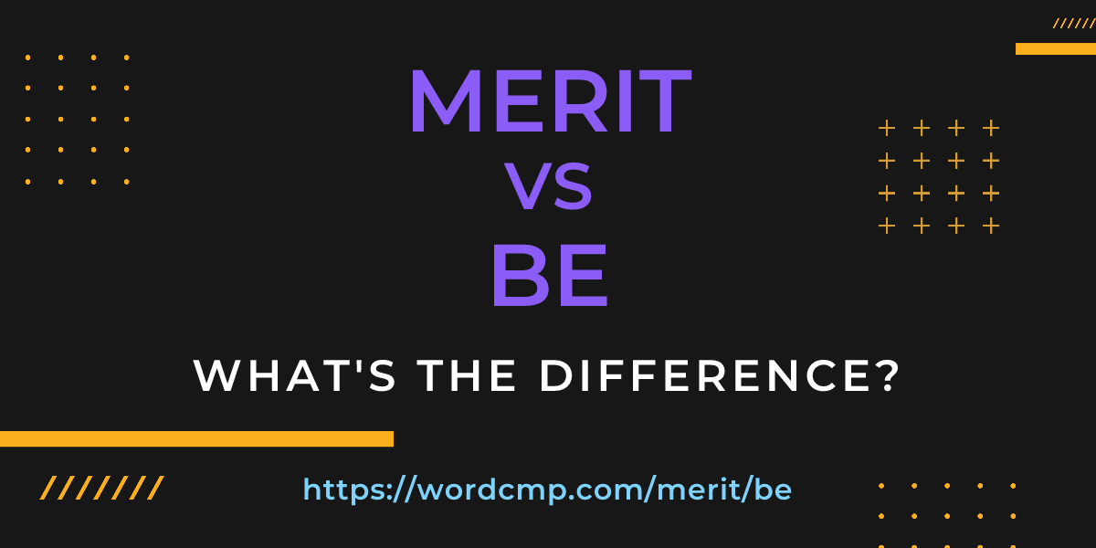 Difference between merit and be