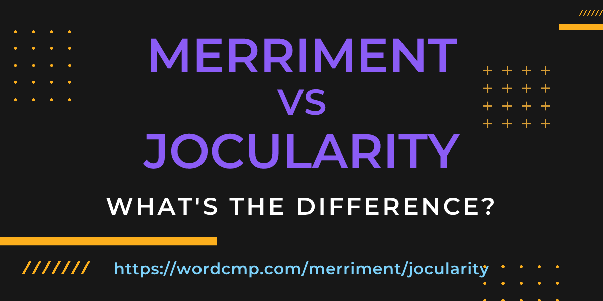 Difference between merriment and jocularity