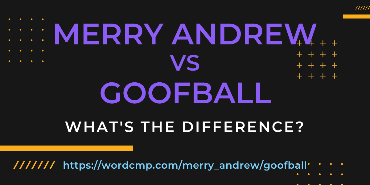Difference between merry andrew and goofball