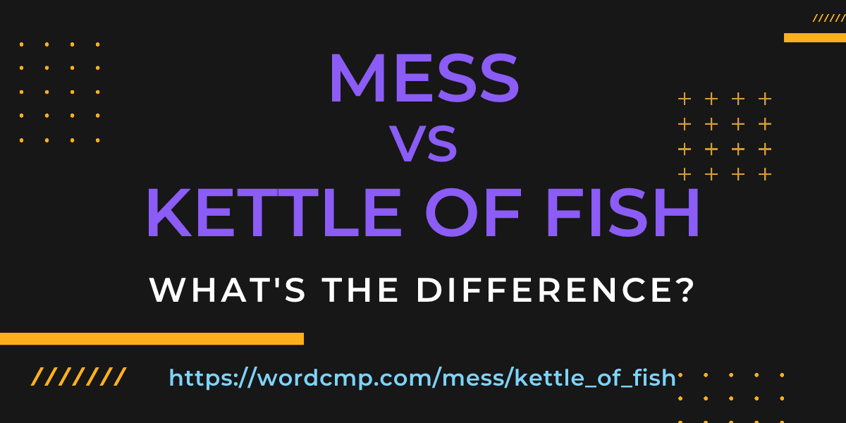 Difference between mess and kettle of fish