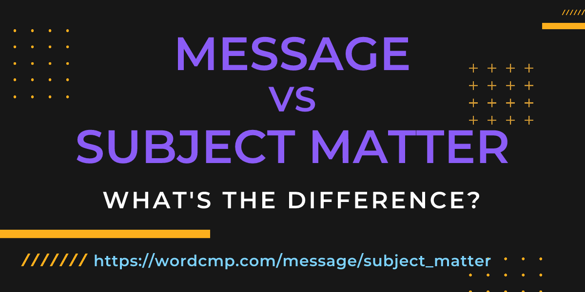 Difference between message and subject matter