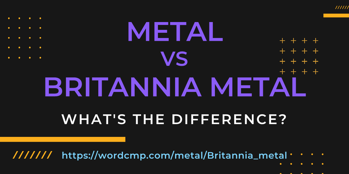 Difference between metal and Britannia metal