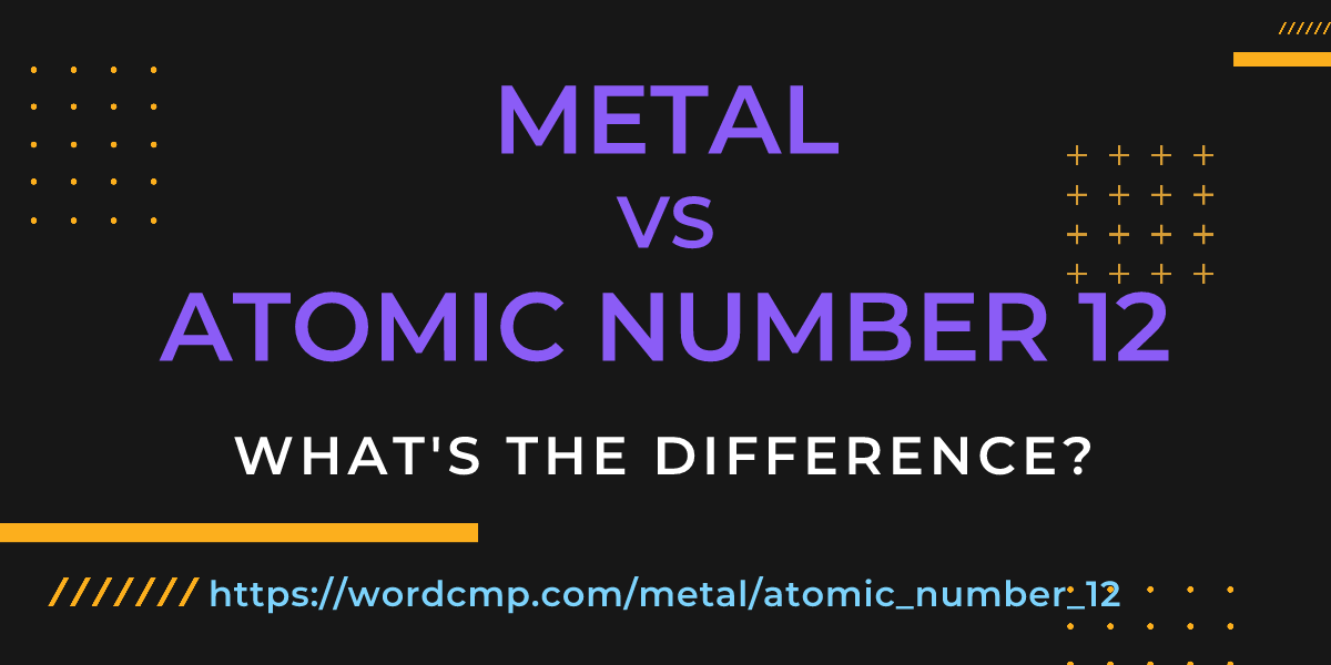 Difference between metal and atomic number 12