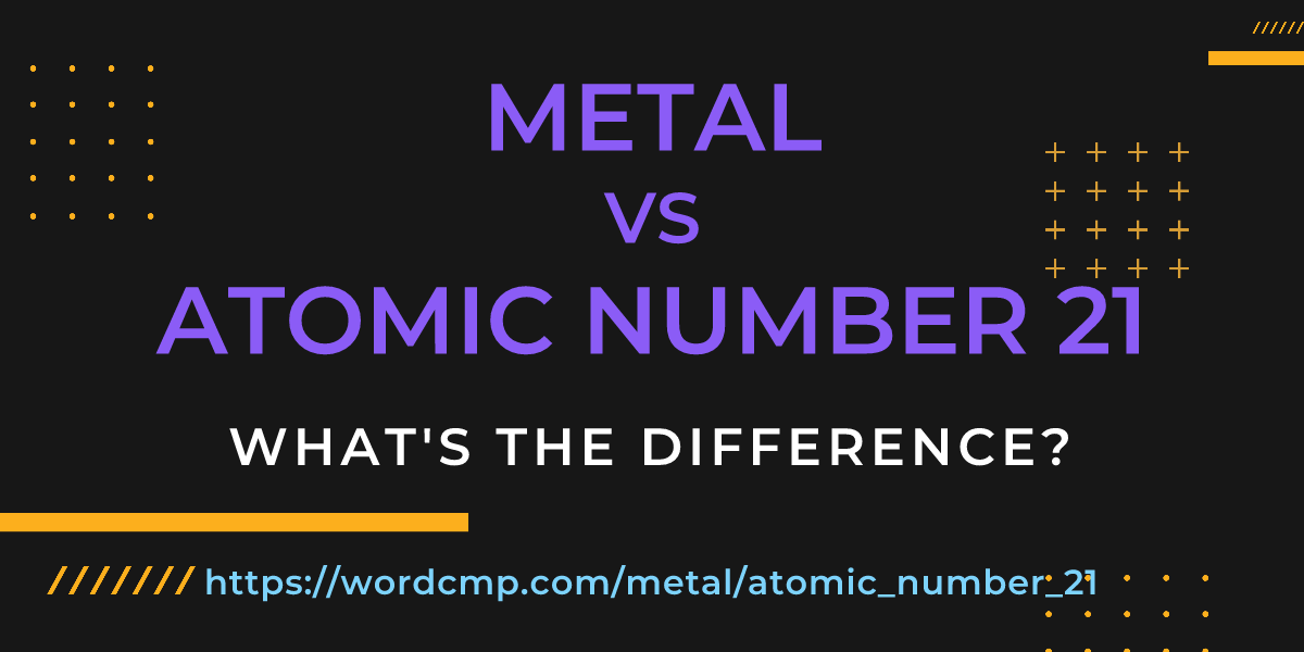 Difference between metal and atomic number 21