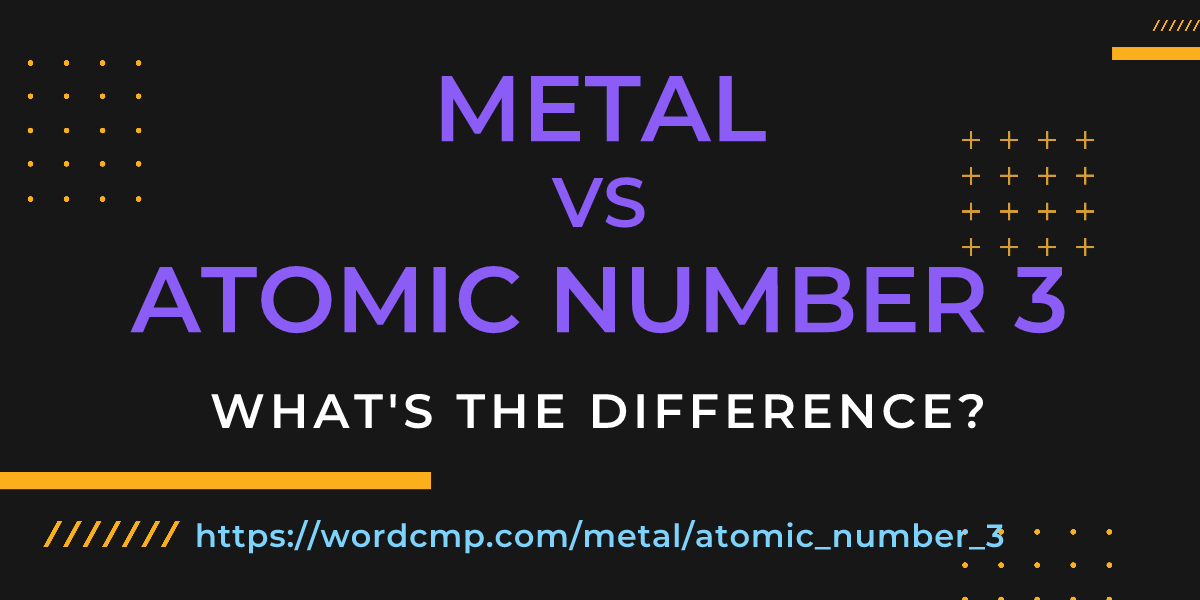 Difference between metal and atomic number 3