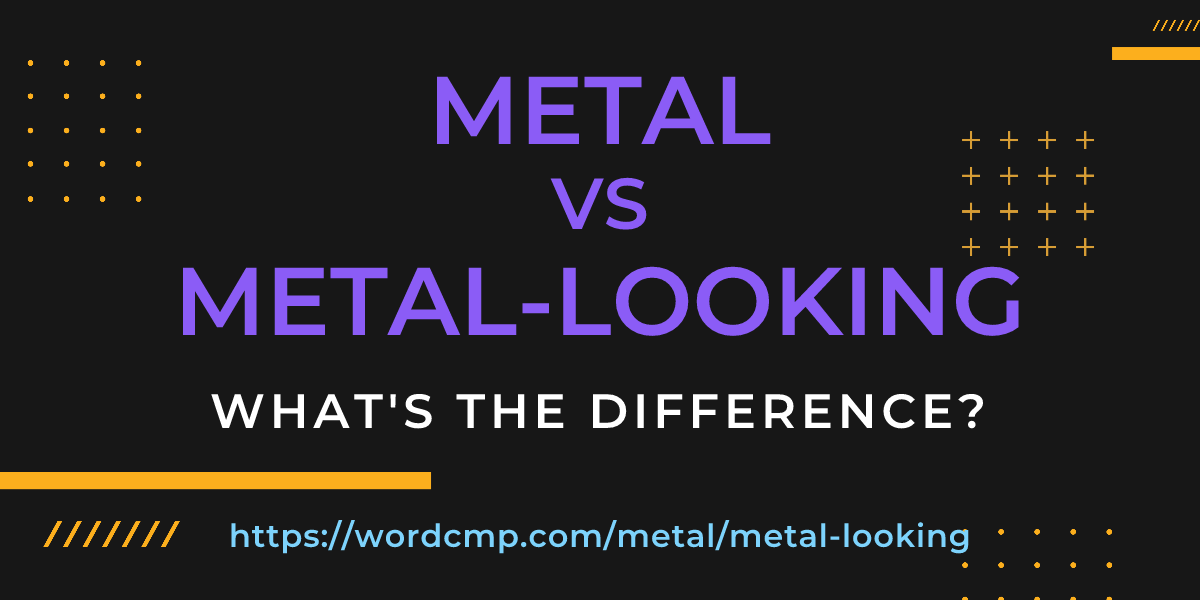 Difference between metal and metal-looking