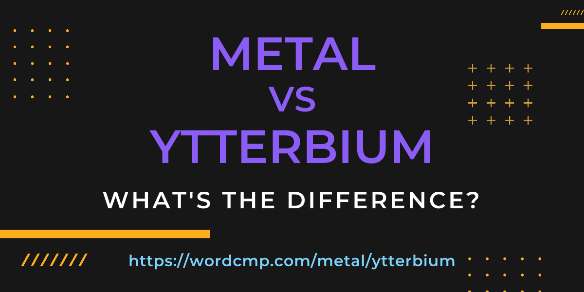 Difference between metal and ytterbium