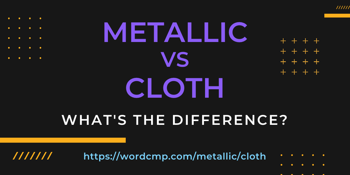 Difference between metallic and cloth