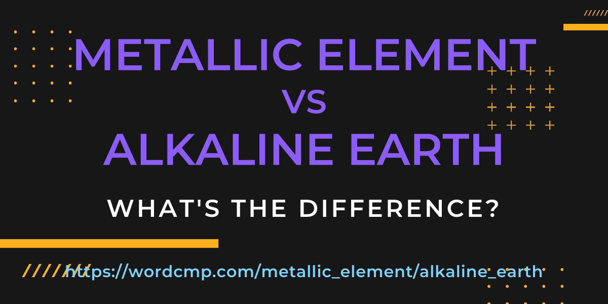 Difference between metallic element and alkaline earth