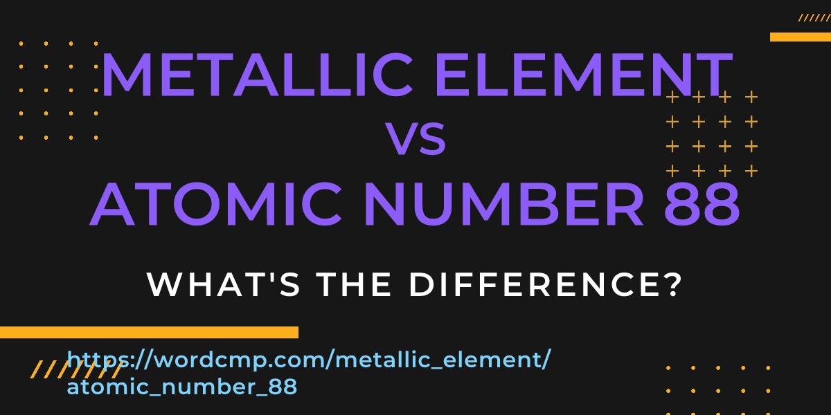 Difference between metallic element and atomic number 88