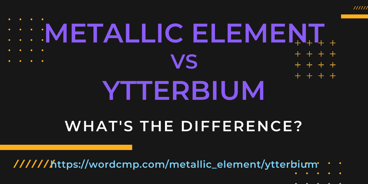 Difference between metallic element and ytterbium