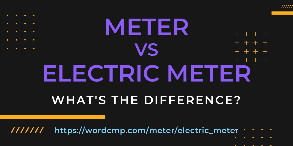 Difference between meter and electric meter