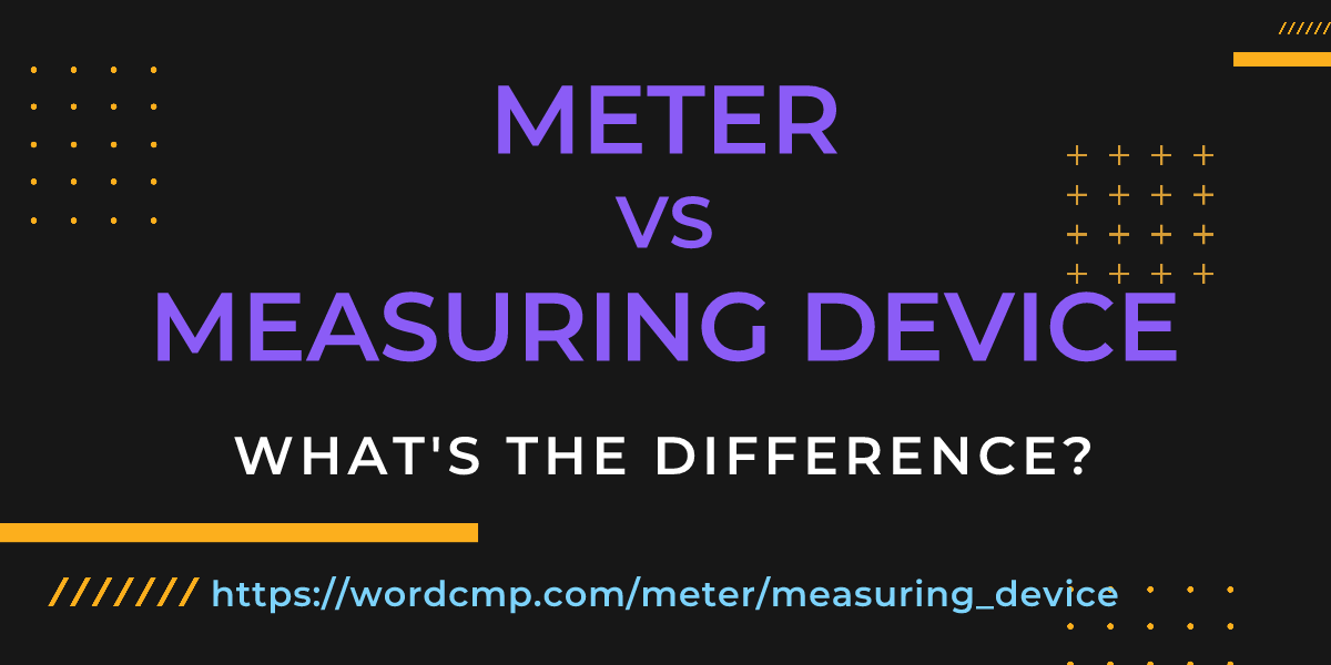 Difference between meter and measuring device