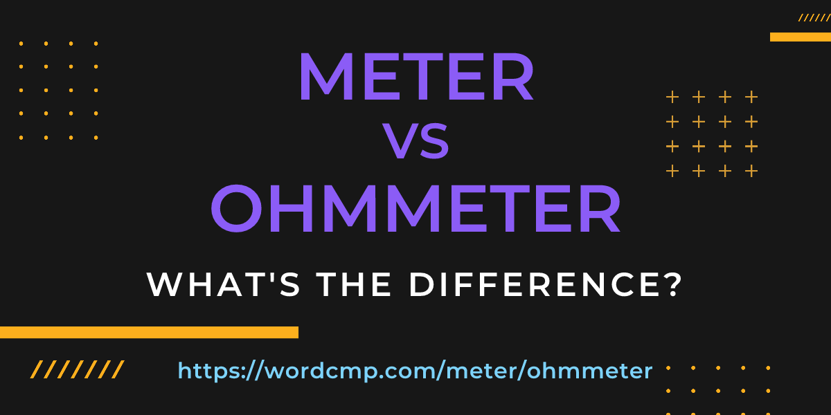 Difference between meter and ohmmeter