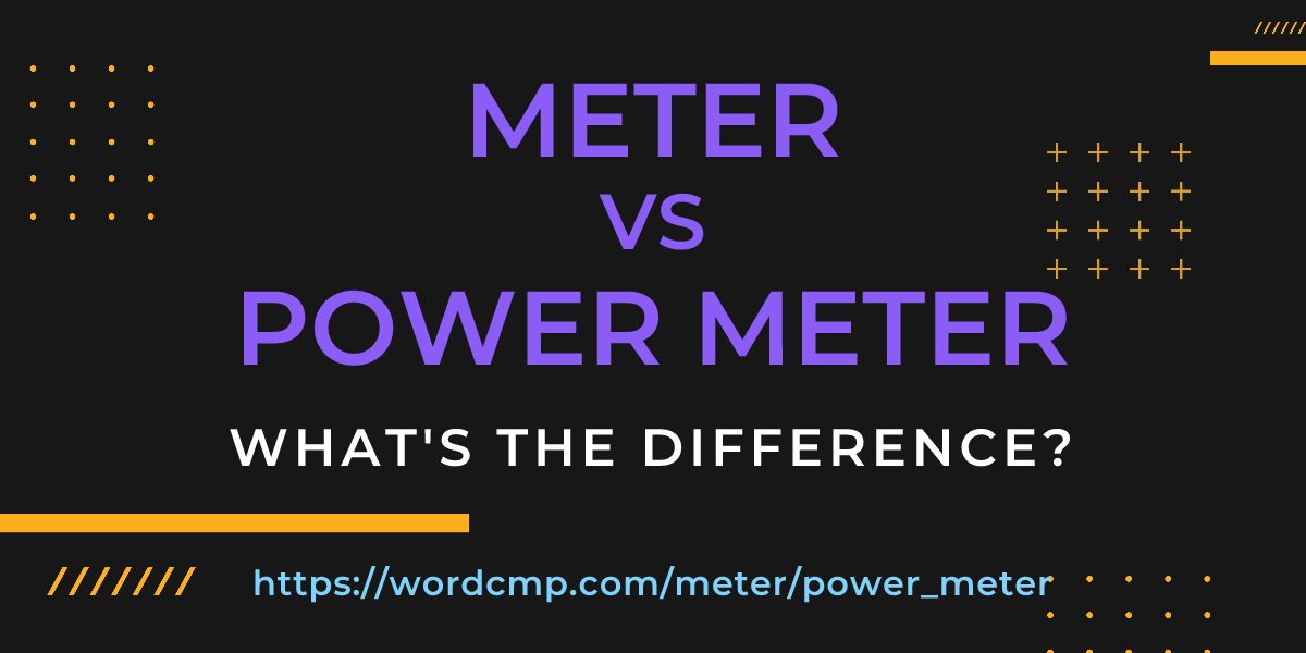 Difference between meter and power meter