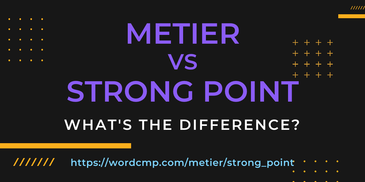 Difference between metier and strong point