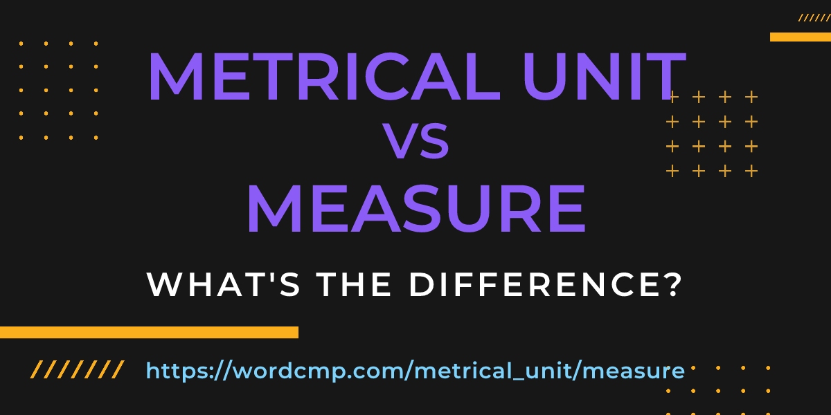 Difference between metrical unit and measure