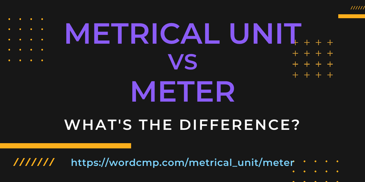 Difference between metrical unit and meter