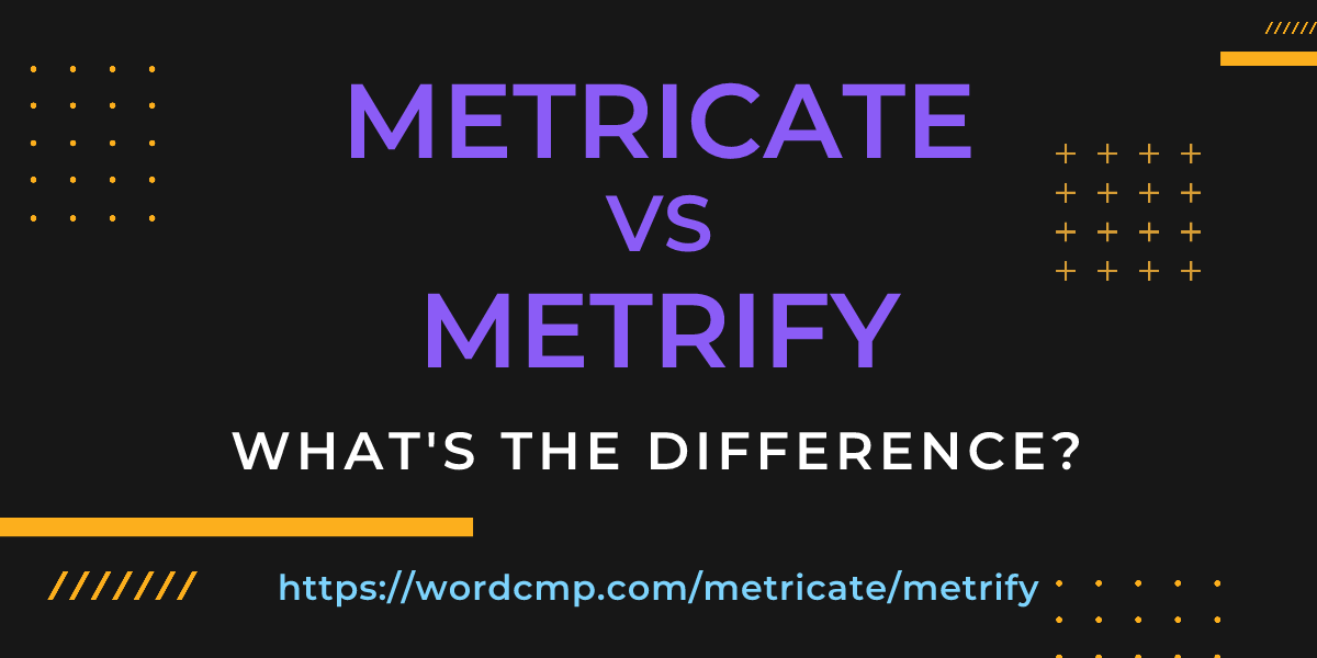 Difference between metricate and metrify