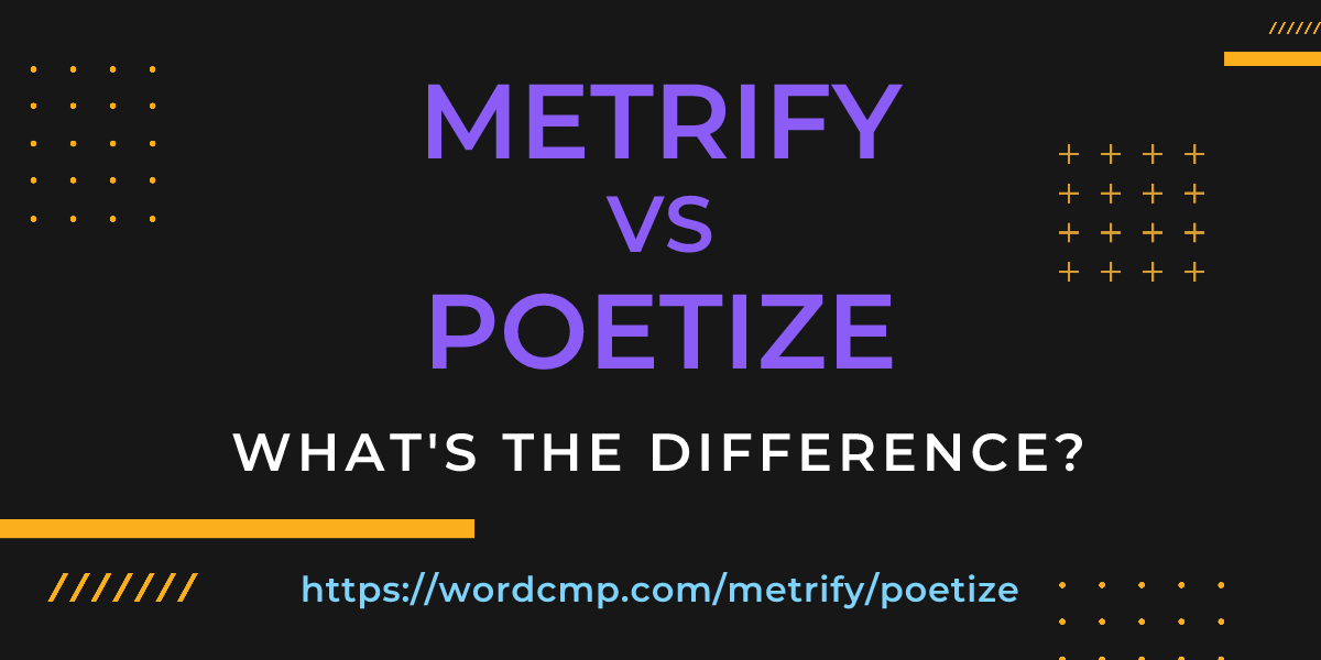 Difference between metrify and poetize