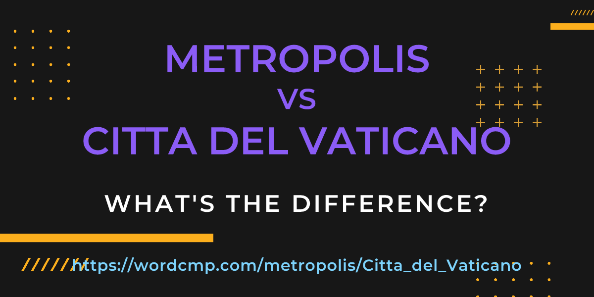 Difference between metropolis and Citta del Vaticano