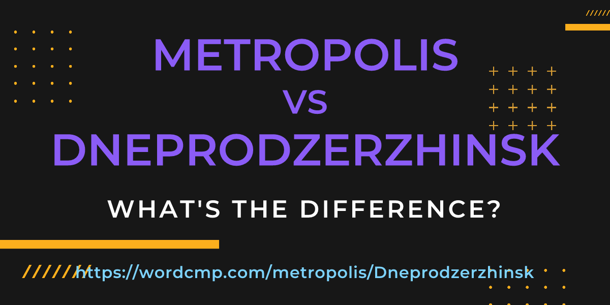 Difference between metropolis and Dneprodzerzhinsk