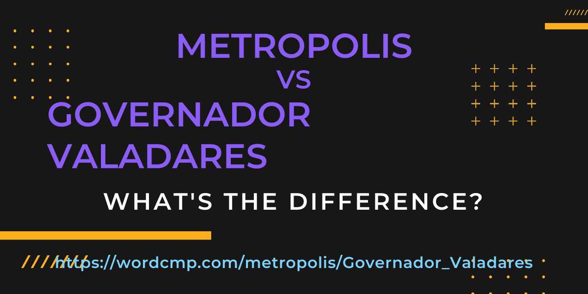 Difference between metropolis and Governador Valadares