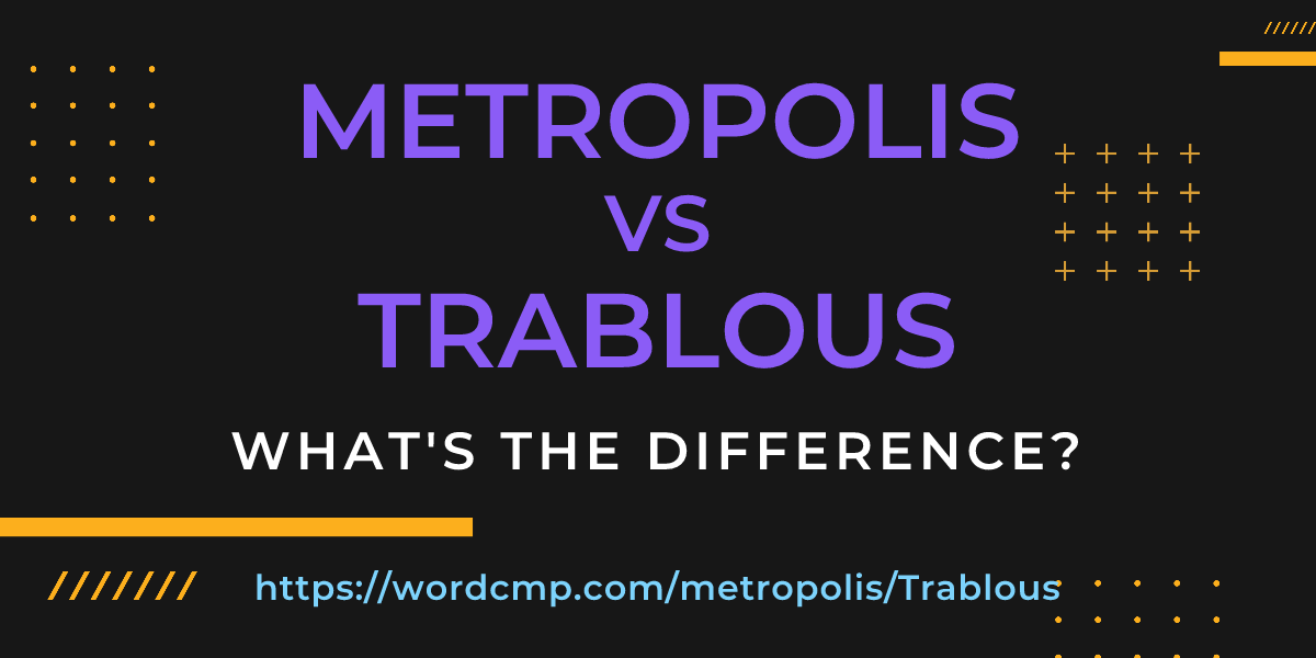 Difference between metropolis and Trablous
