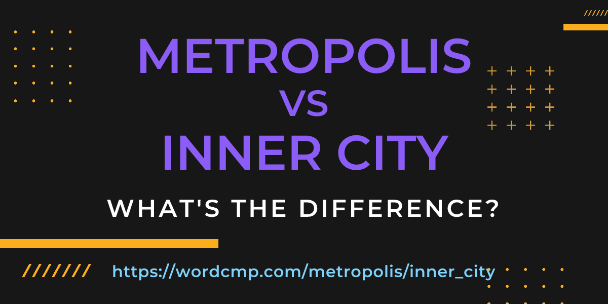 Difference between metropolis and inner city