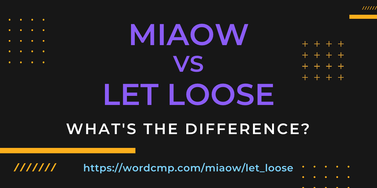 Difference between miaow and let loose
