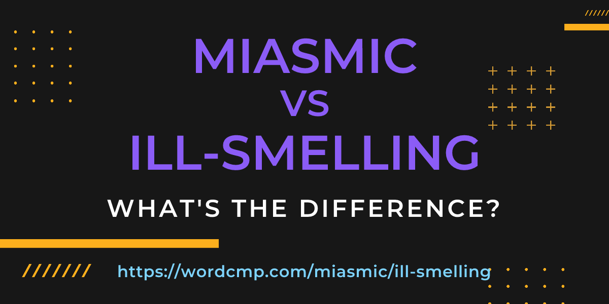 Difference between miasmic and ill-smelling