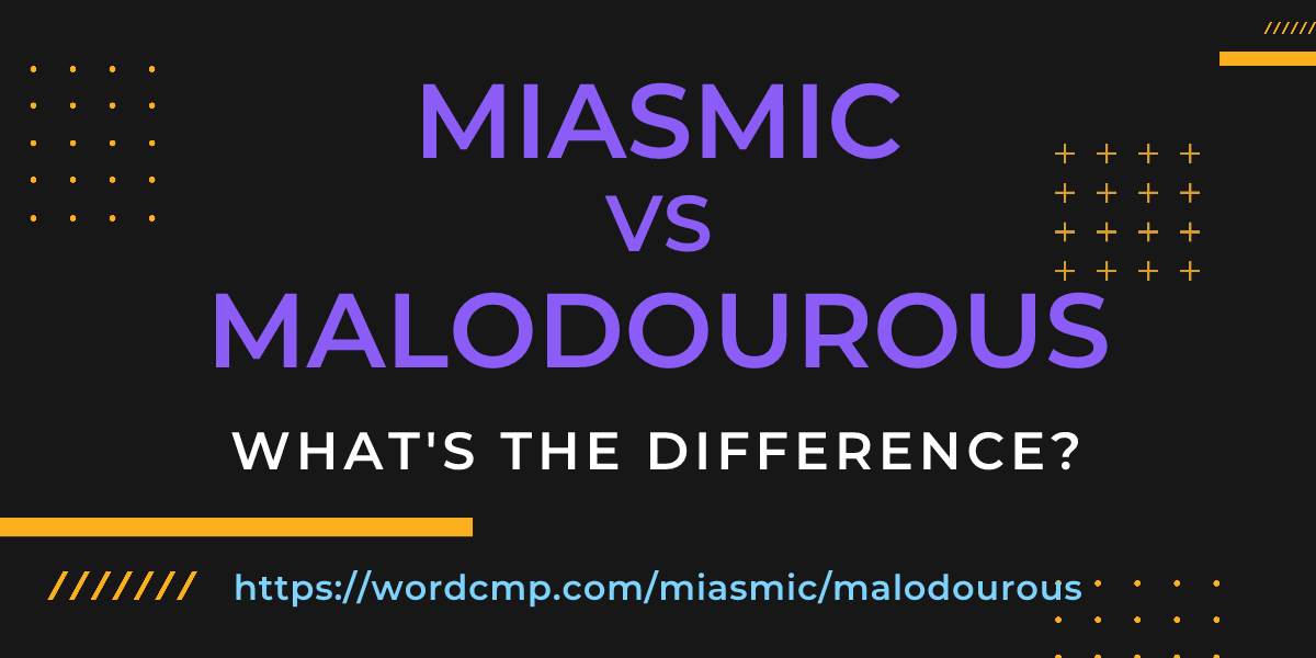 Difference between miasmic and malodourous