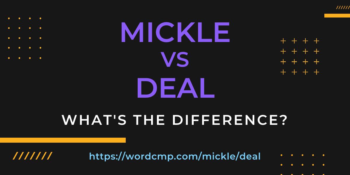 Difference between mickle and deal