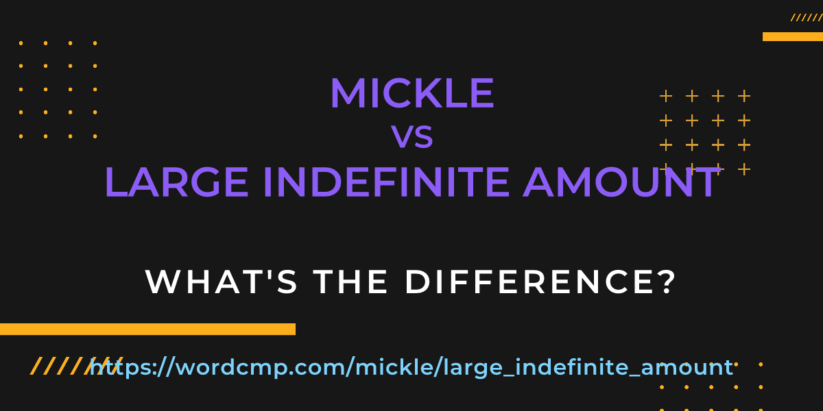 Difference between mickle and large indefinite amount
