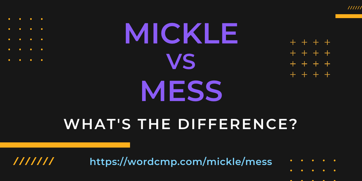Difference between mickle and mess