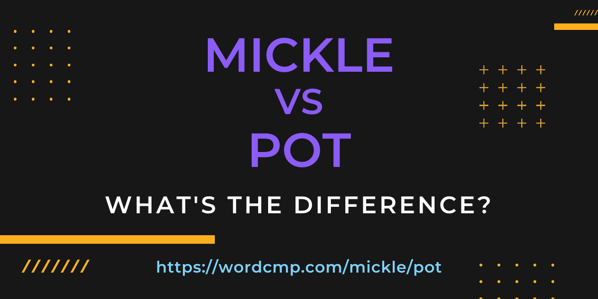 Difference between mickle and pot