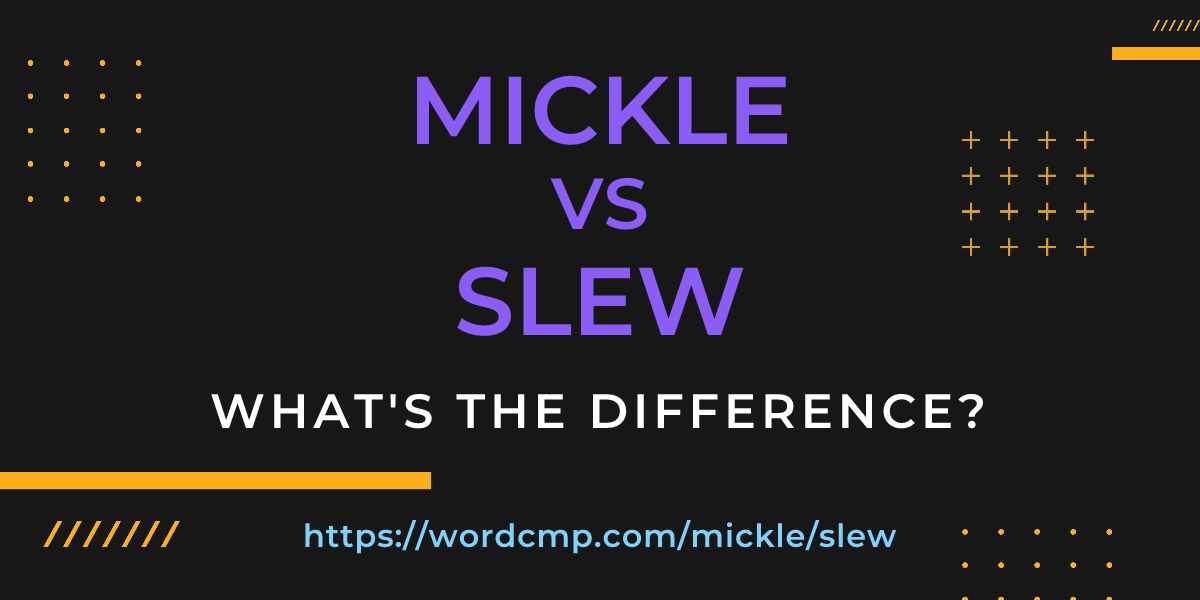 Difference between mickle and slew