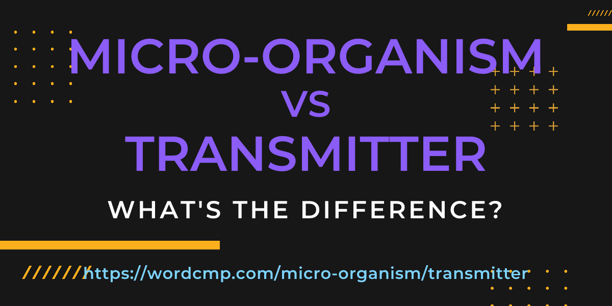 Difference between micro-organism and transmitter