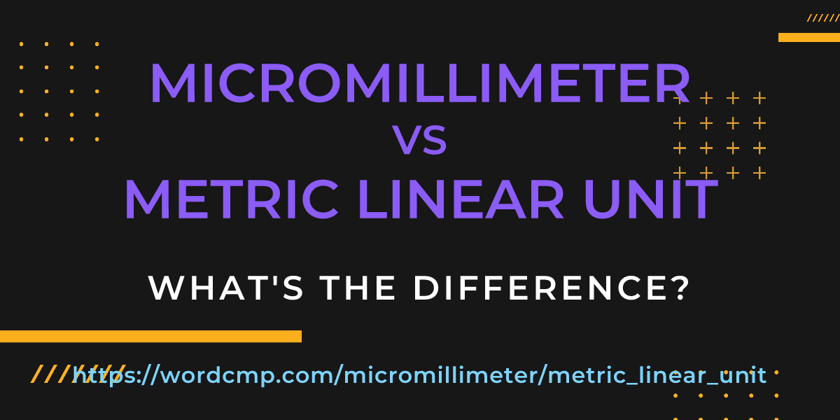 Difference between micromillimeter and metric linear unit