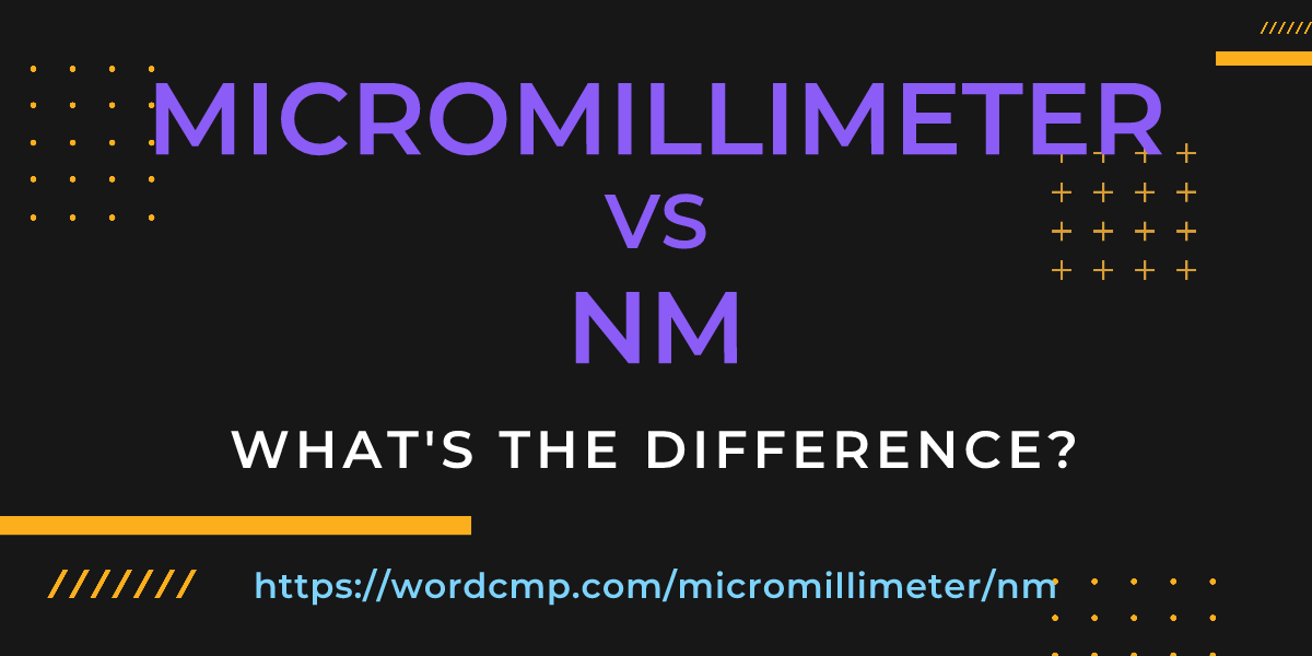 Difference between micromillimeter and nm