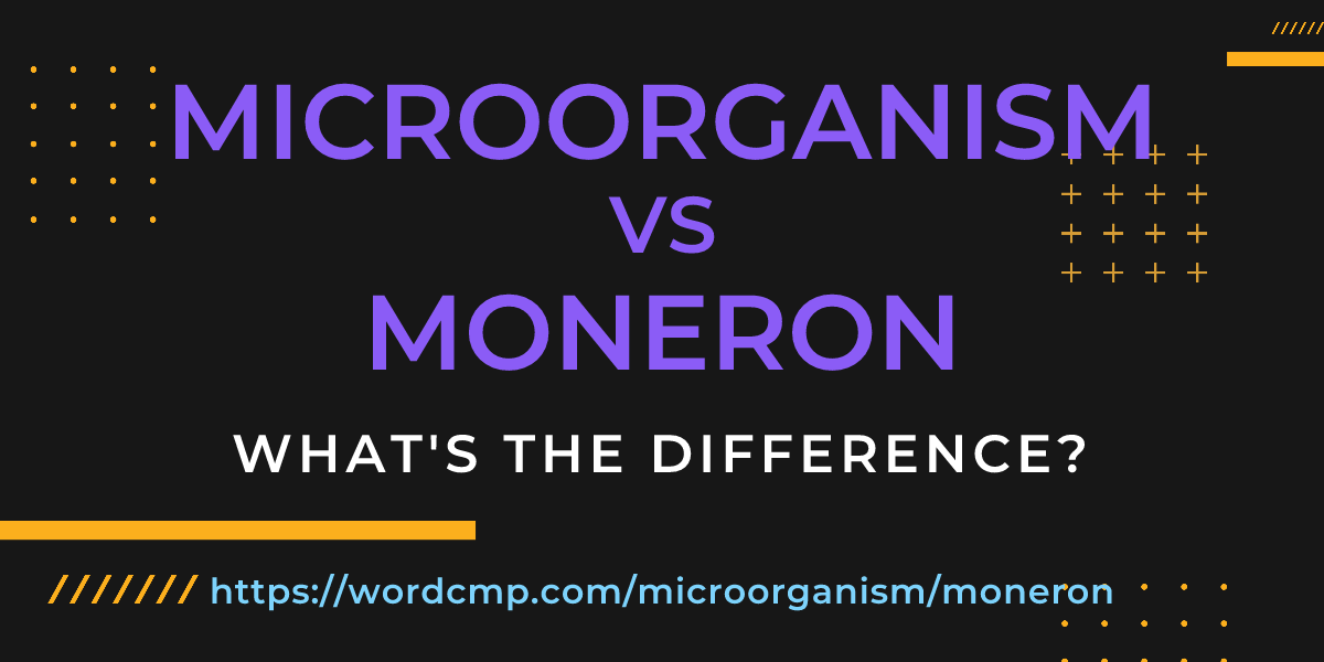 Difference between microorganism and moneron