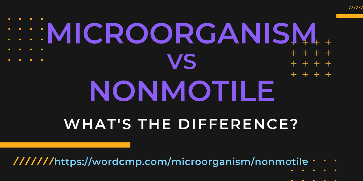 Difference between microorganism and nonmotile
