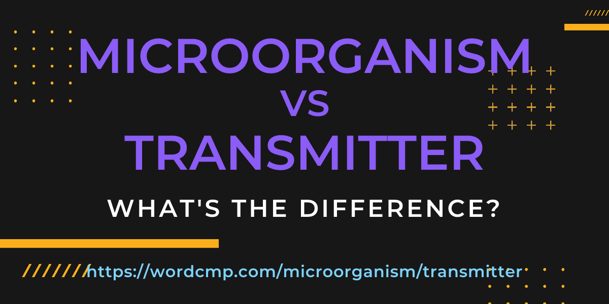Difference between microorganism and transmitter