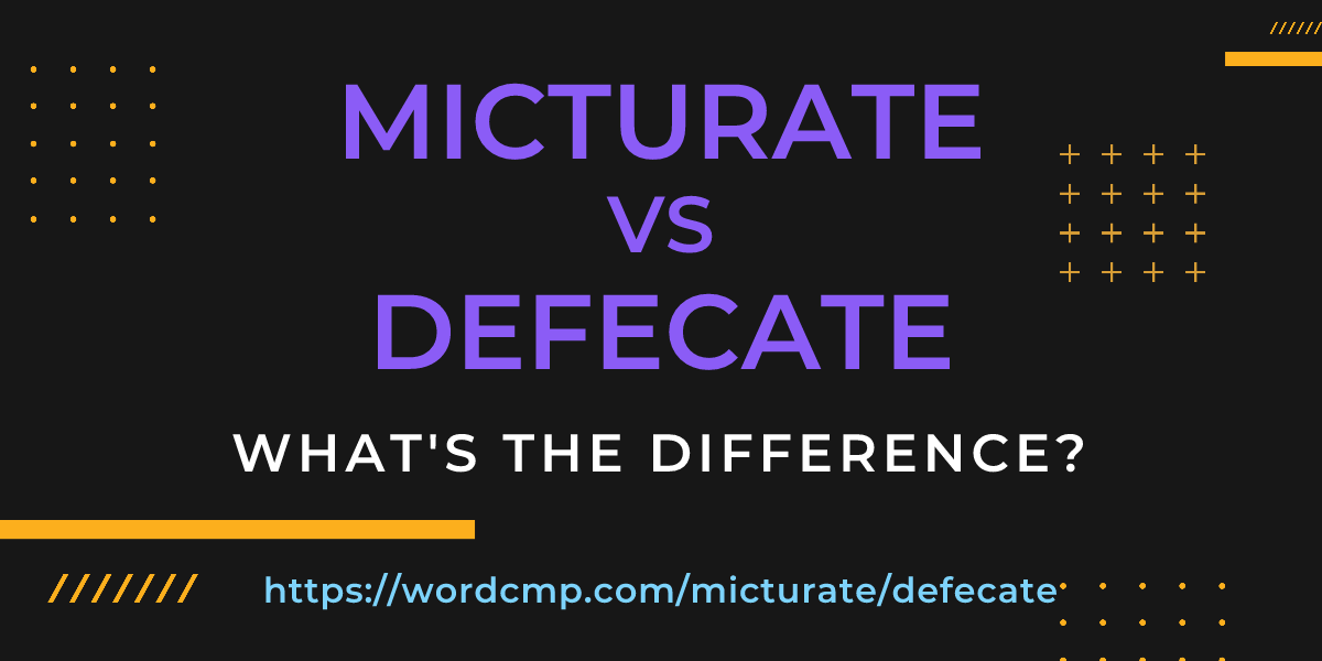 Difference between micturate and defecate